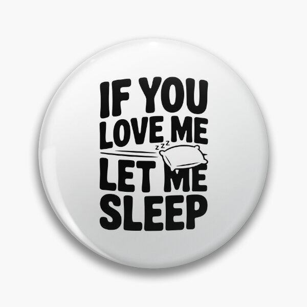 Item preview, If You Love Me Let Me Sleep designed and sold by Frank Ring.