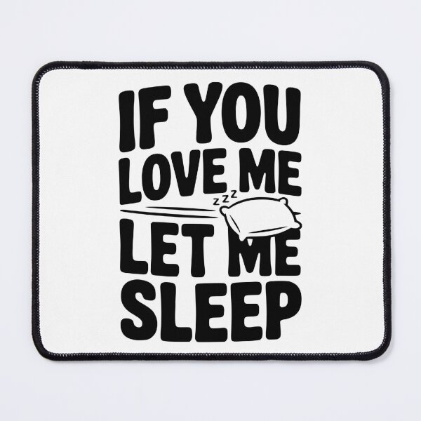 Item preview, If You Love Me Let Me Sleep designed and sold by Frank Ring.