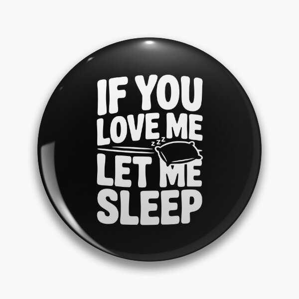 Item preview, If You Love Me Let Me Sleep designed and sold by Frank Ring.