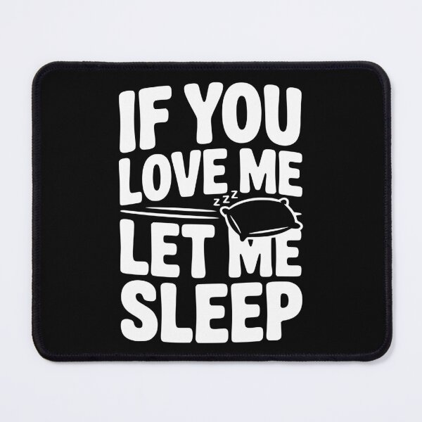 Item preview, If You Love Me Let Me Sleep designed and sold by Frank Ring.