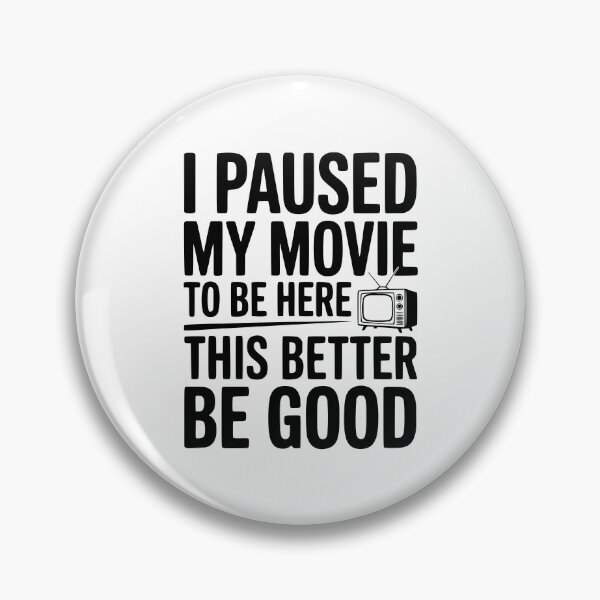 Item preview, I Paused My Movie To Be Here This Better Be Good designed and sold by Frank Ring.