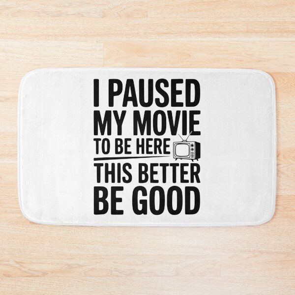Item preview, I Paused My Movie To Be Here This Better Be Good designed and sold by Frank Ring.