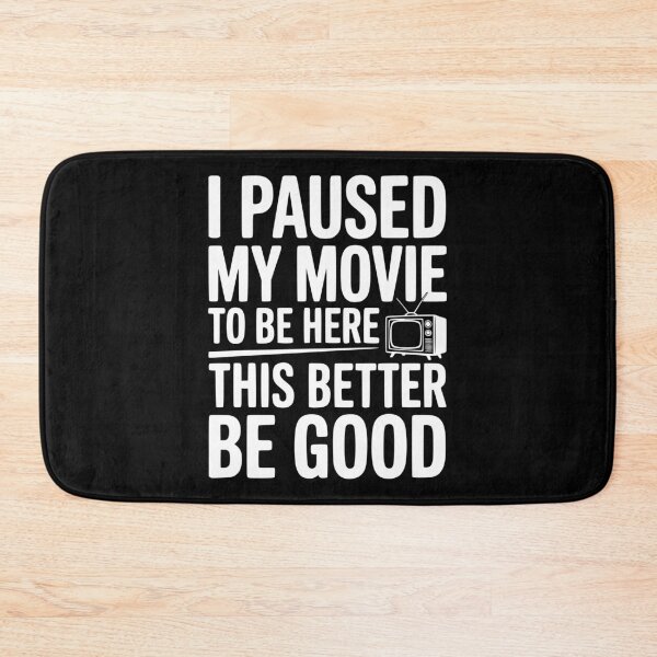 Item preview, I Paused My Movie To Be Here This Better Be Good designed and sold by Frank Ring.