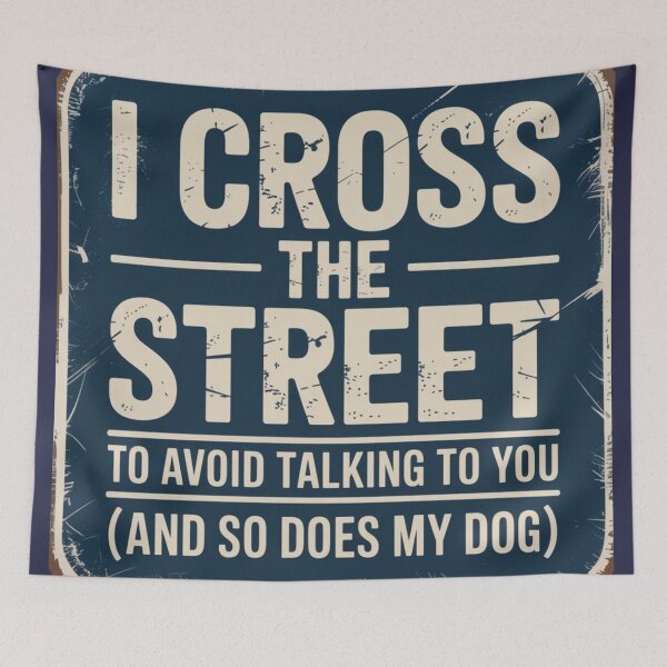 Item preview, I CROSS THE STREET TO AVOID TALKING TO YOU (AND SO DOES MY DOG) designed and sold by 123ks.