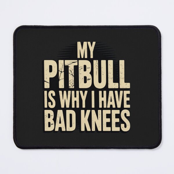 Item preview, MY PITBULL IS WHY I HAVE BAD KNEES designed and sold by 123ks.
