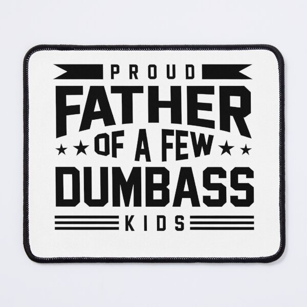 Item preview, Proud Father of a Few Dumbass Kids – Funny Dad Humor Design designed and sold by Inkspire House.