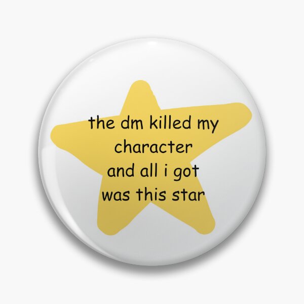 Item preview, The DM killed my character and all I got was this star - Dungeons and Dragons consolation prize designed and sold by Curtis 01 Creative.