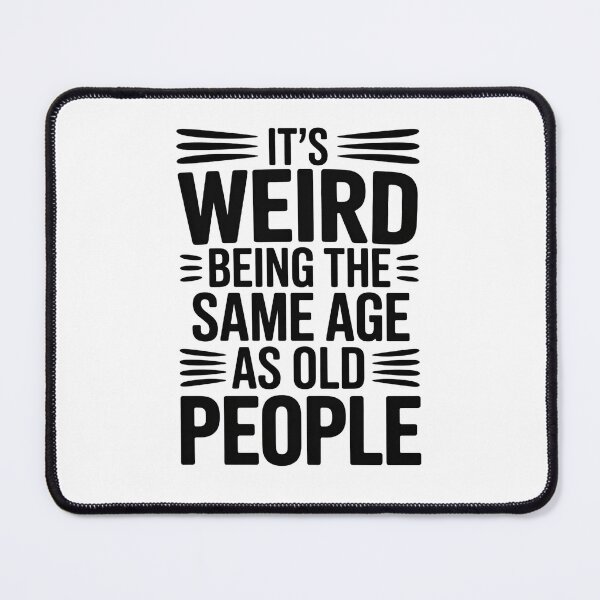 Item preview, it's Weird Being The Same Age as old people designed and sold by belladesign7.