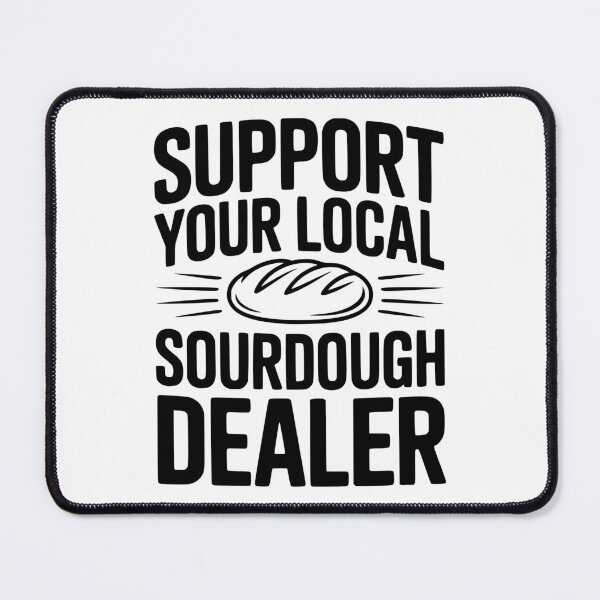 Item preview, Support Your Local Sourdough Dealer designed and sold by Frank Ring.