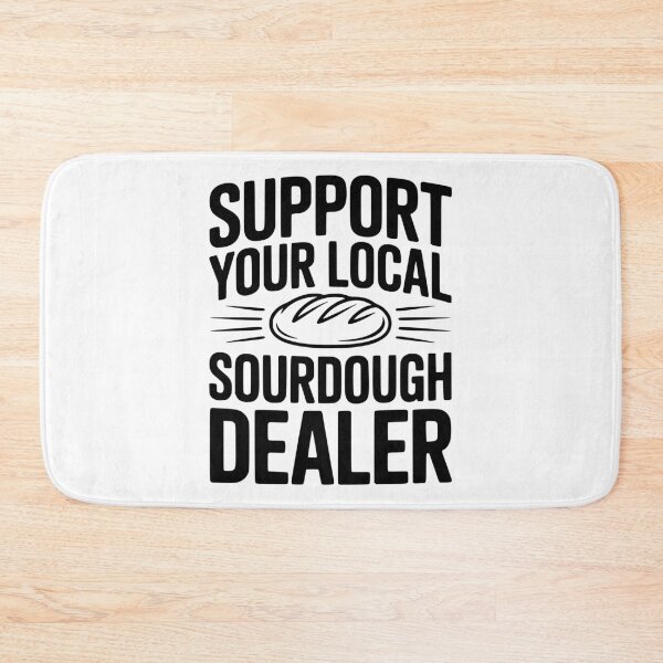 Item preview, Support Your Local Sourdough Dealer designed and sold by Frank Ring.