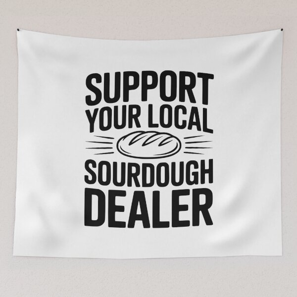 Item preview, Support Your Local Sourdough Dealer designed and sold by Frank Ring.