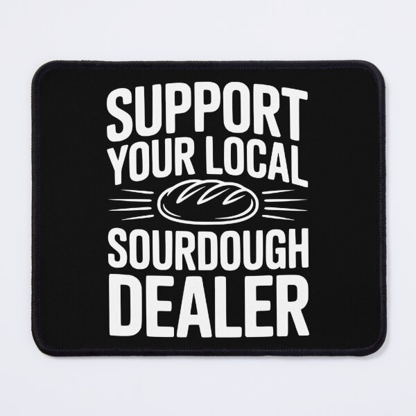 Item preview, Support Your Local Sourdough Dealer designed and sold by Frank Ring.