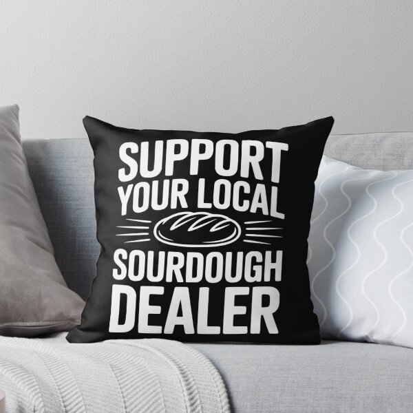Item preview, Support Your Local Sourdough Dealer designed and sold by Frank Ring.
