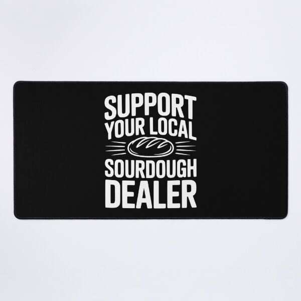 Item preview, Support Your Local Sourdough Dealer designed and sold by Frank Ring.