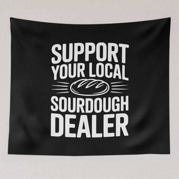 Item preview, Support Your Local Sourdough Dealer designed and sold by Frank Ring.