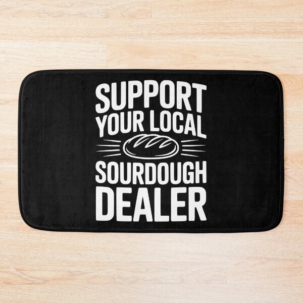 Item preview, Support Your Local Sourdough Dealer designed and sold by Frank Ring.