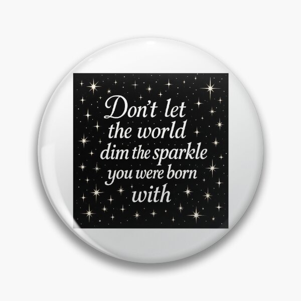 Item preview, don't let the world dim the sparkle you were born with  designed and sold by ocd_Jessica.
