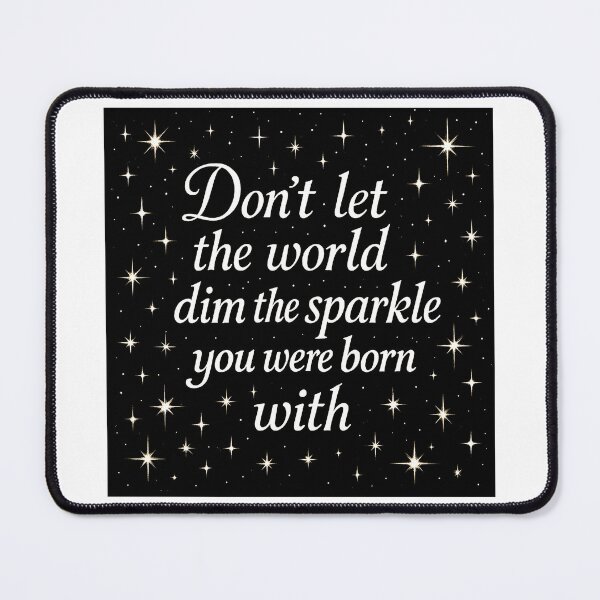 Item preview, don't let the world dim the sparkle you were born with  designed and sold by ocd_Jessica.