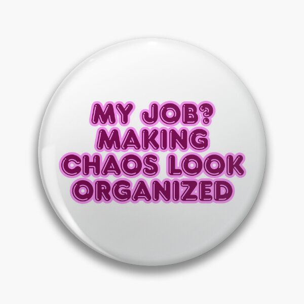Item preview, My job? Making chaos look organized designed and sold by ReykorShop.