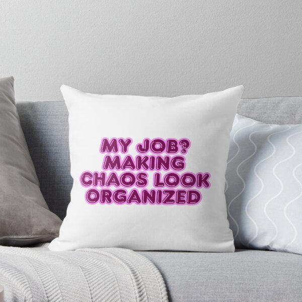 Item preview, My job? Making chaos look organized designed and sold by ReykorShop.