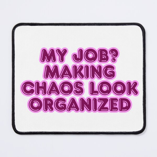 Item preview, My job? Making chaos look organized designed and sold by ReykorShop.