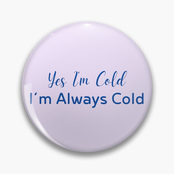 Item preview, Yes I’m Cold I’m Always Cold Quote designed and sold by Inkworksbyshery.