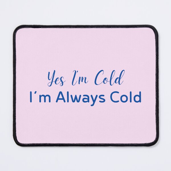 Item preview, Yes I’m Cold I’m Always Cold Quote designed and sold by Inkworksbyshery.