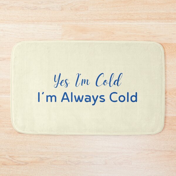 Item preview, Yes I’m Cold I’m Always Cold Quote designed and sold by Inkworksbyshery.