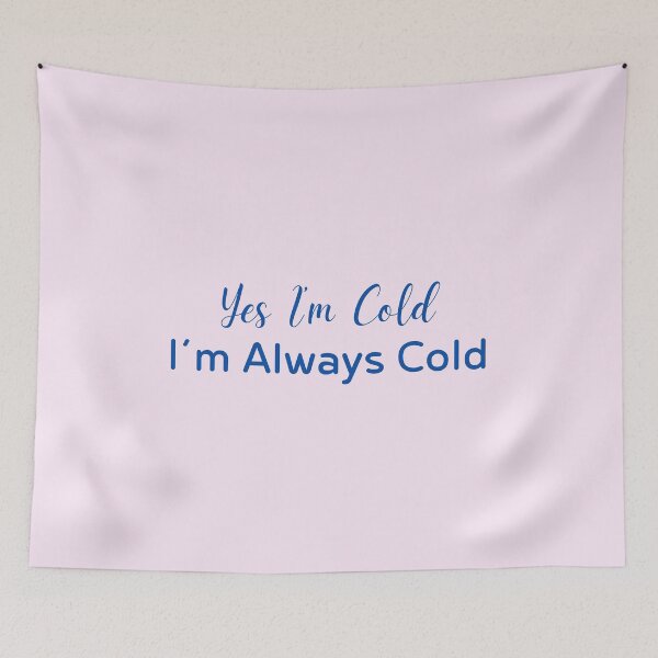 Item preview, Yes I’m Cold I’m Always Cold Quote designed and sold by Inkworksbyshery.