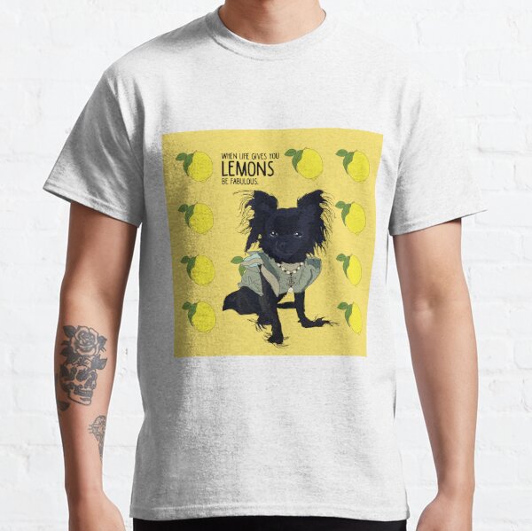 Chihuahua dog - when life gives you lemons, be fabulous. Classic T-Shirt