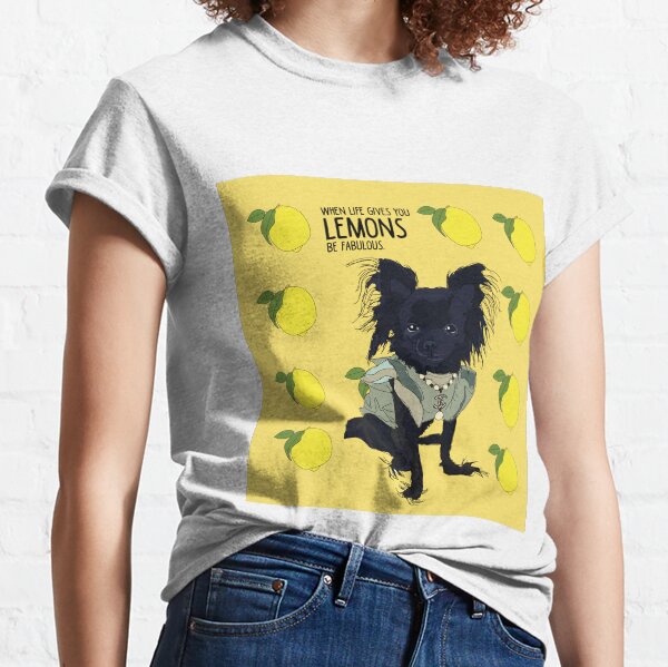 Chihuahua dog - when life gives you lemons, be fabulous. Classic T-Shirt