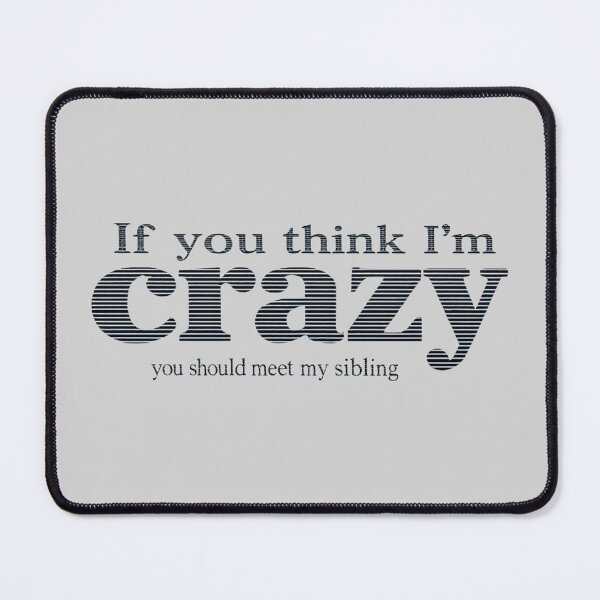 Item preview, If You Think I'm Crazy Meet My Sibling Funny designed and sold by SholoStudio.