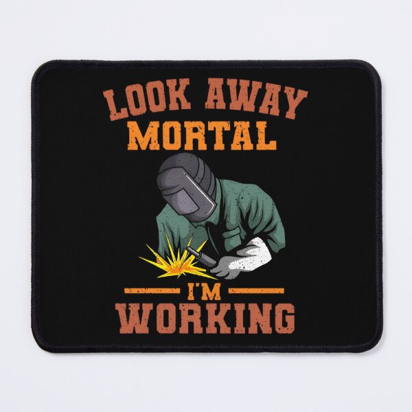 Item preview, Look Away Mortal I'm Working, Welding, Metal Work, Funny Welder, Welding Dad, Welding designed and sold by DoodleUrban.