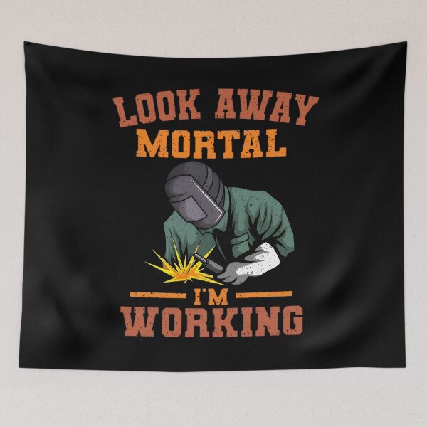 Item preview, Look Away Mortal I'm Working, Welding, Metal Work, Funny Welder, Welding Dad, Welding designed and sold by DoodleUrban.