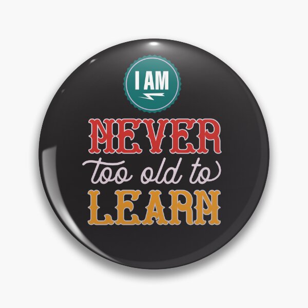 Item preview, I Am Never Too Old To Learn | Lifelong Learning, Growth Mindset & Wisdom Quote designed and sold by Maltachi Designs.