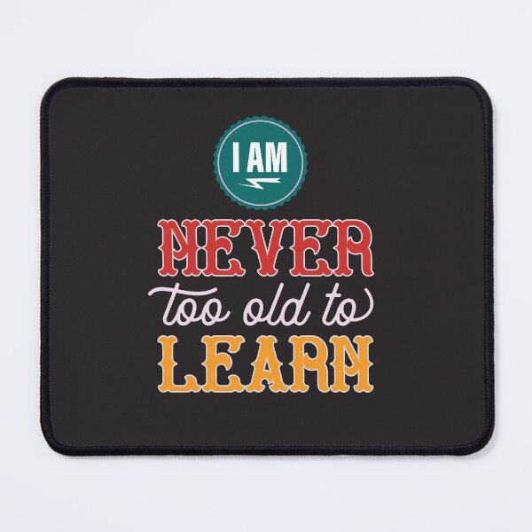 Item preview, I Am Never Too Old To Learn | Lifelong Learning, Growth Mindset & Wisdom Quote designed and sold by Maltachi Designs.
