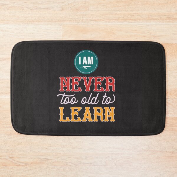 Item preview, I Am Never Too Old To Learn | Lifelong Learning, Growth Mindset & Wisdom Quote designed and sold by Maltachi Designs.