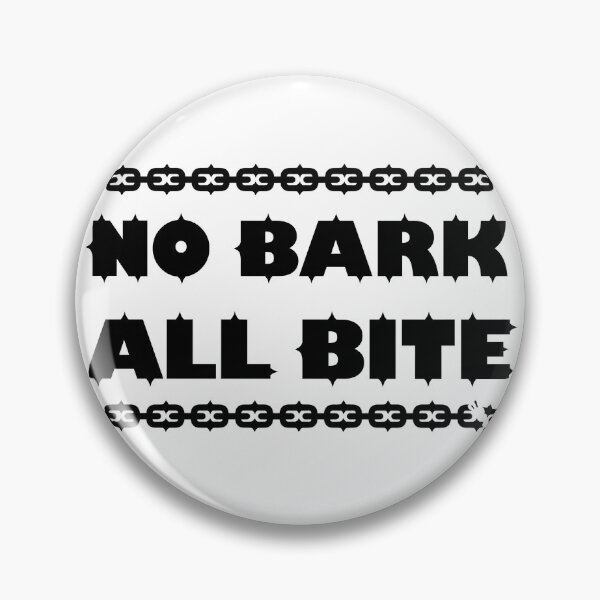 Item preview, NO BARK ALL BITE designed and sold by 32rabbitteeth.