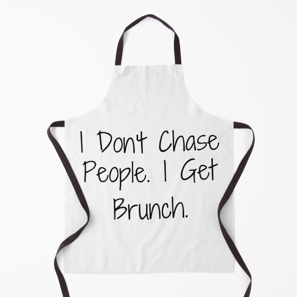 Item preview, I Don’t Chase People. I Get Brunch. designed and sold by Ninjacatoff.