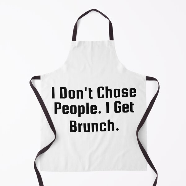 Item preview, I Don’t Chase People. I Get Brunch. designed and sold by Ninjacatoff.