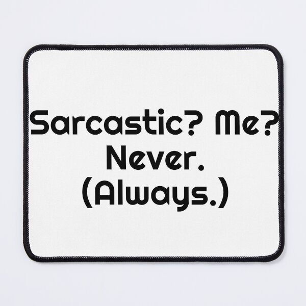 Item preview, Sarcastic? Me? Never. (Always.) designed and sold by Ninjacatoff.