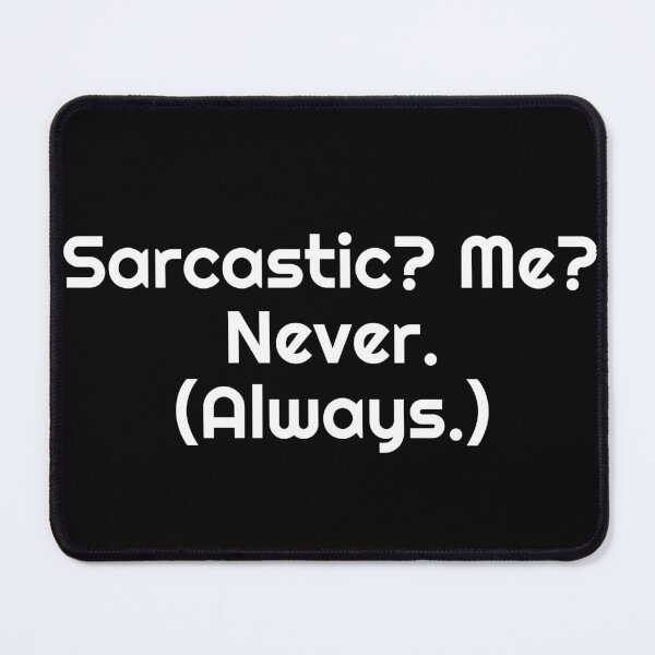 Item preview, Sarcastic? Me? Never. (Always.) designed and sold by Ninjacatoff.
