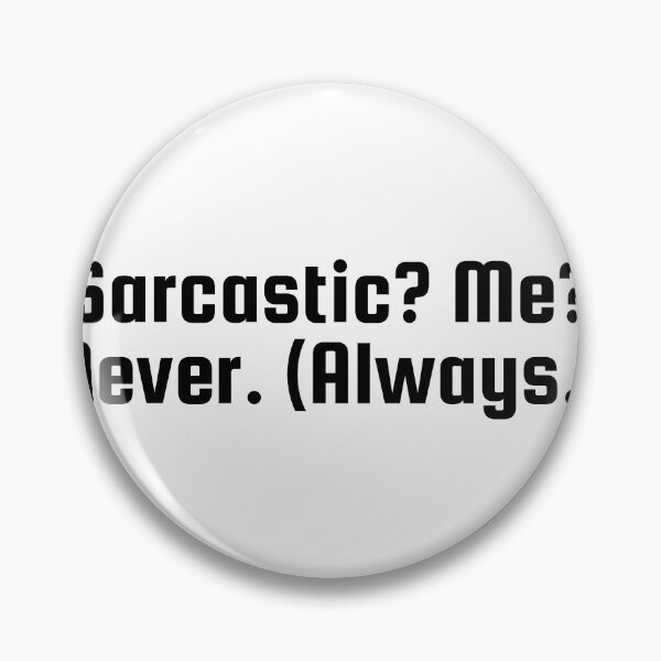Item preview, Sarcastic? Me? Never. (Always.) designed and sold by Ninjacatoff.