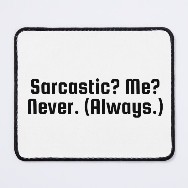 Item preview, Sarcastic? Me? Never. (Always.) designed and sold by Ninjacatoff.