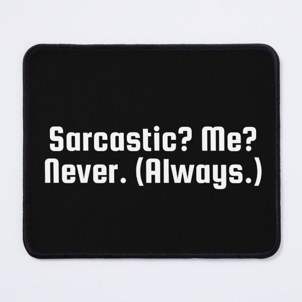 Item preview, Sarcastic? Me? Never. (Always.) designed and sold by Ninjacatoff.