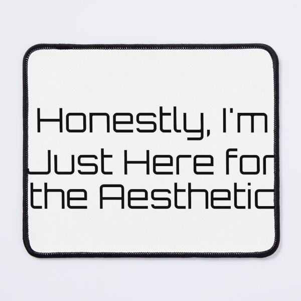 Item preview, Honestly, I’m Just Here for the Aesthetic designed and sold by Ninjacatoff.
