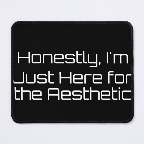 Item preview, Honestly, I’m Just Here for the Aesthetic designed and sold by Ninjacatoff.