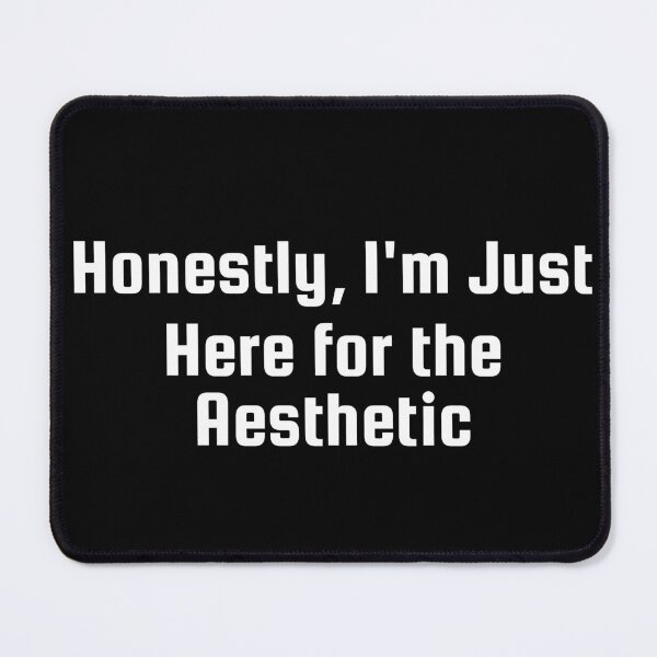 Item preview, Honestly, I’m Just Here for the Aesthetic designed and sold by Ninjacatoff.