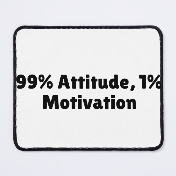 Item preview, 99% Attitude, 1% Motivation designed and sold by Ninjacatoff.