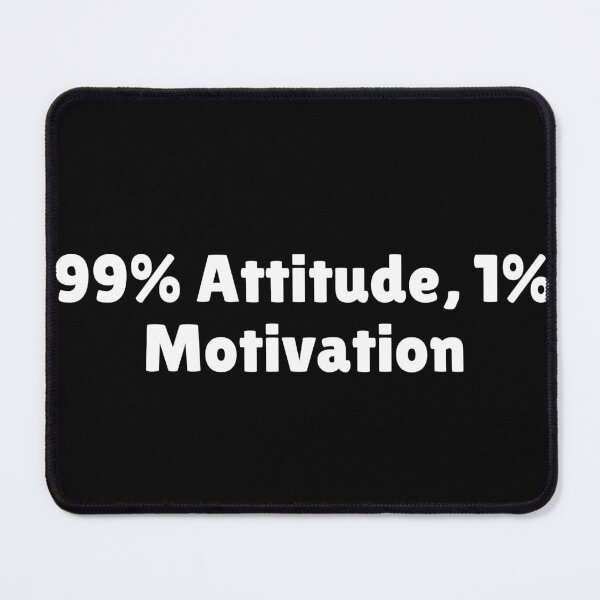 Item preview, 99% Attitude, 1% Motivation designed and sold by Ninjacatoff.